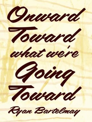 cover image of Onward Toward What We're Going Toward